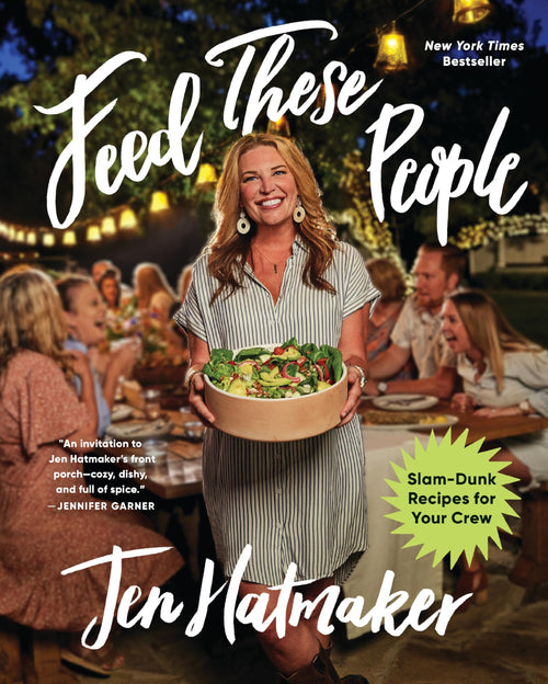 Feed These People: Slam-Dunk Recipes for Your Crew by Jen Hatmaker (Hardcover)