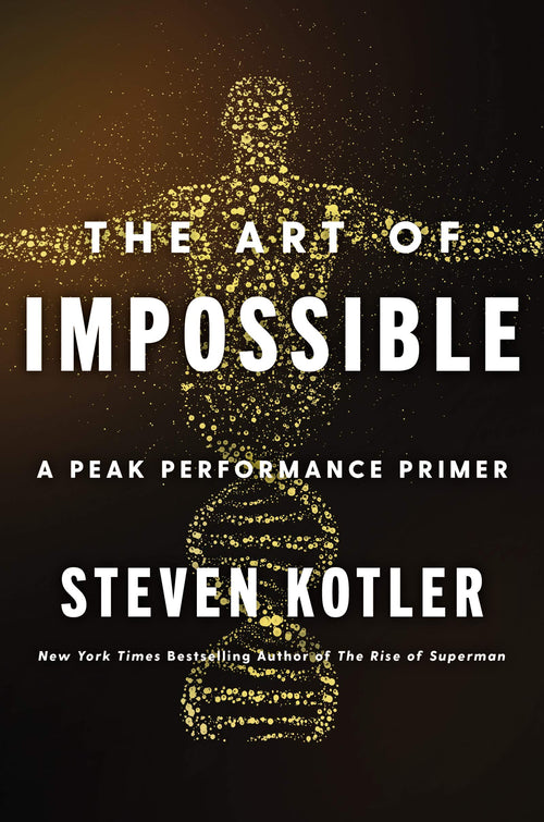 The Art of Impossible: A Peak Performance Primer by Steven Kotler (Hardcover)