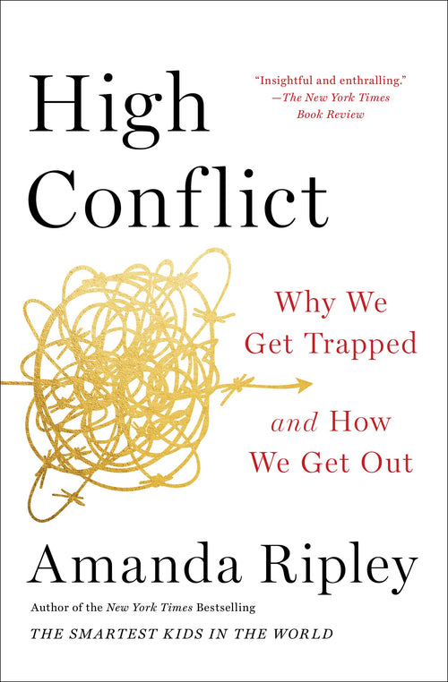 High Conflict: Why We Get Trapped and How We Get Out by Amanda Ripley (Paperback)