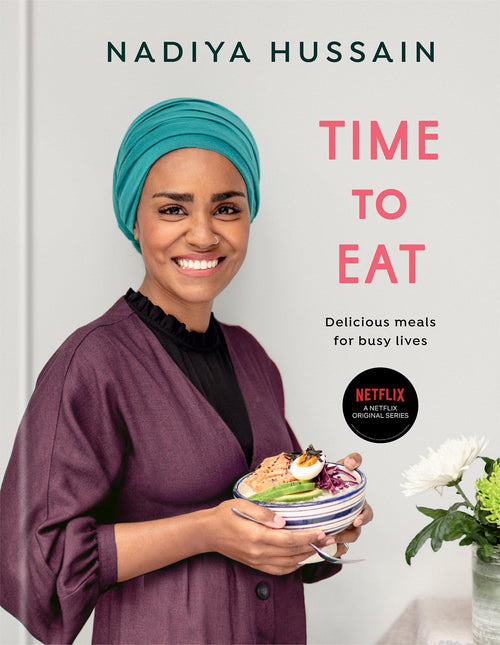 Time to Eat: Delicious Meals for Busy Lives: A Cookbook by Nadiya Hussain (Hardcover)
