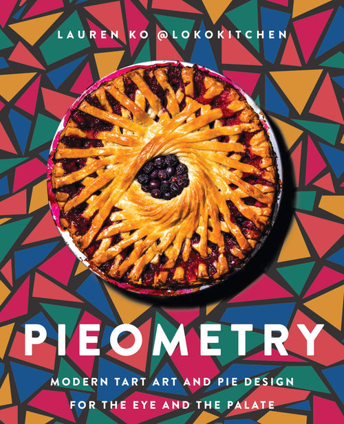 Pieometry: Modern Tart Art and Pie Design by Lauren Ko (Hardcover)