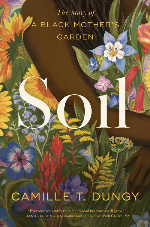 Soil: The Story of a Black Mother's Garden by Camille T. Dungy (Paperback)
