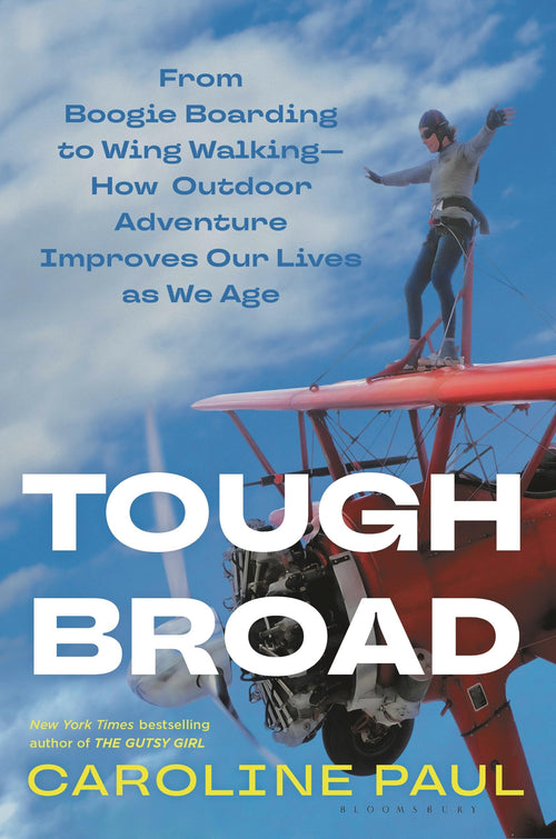 Tough Broad: From Boogie Boarding to Wing Walking by Caroline Paul (Hardcover)