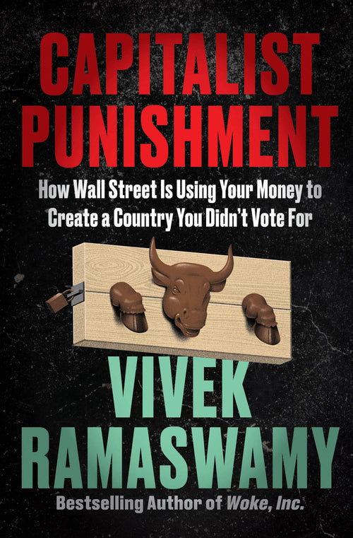Capitalist Punishment: How Wall Street Is Using Your Money by Vivek Ramaswamy (Hardcover)