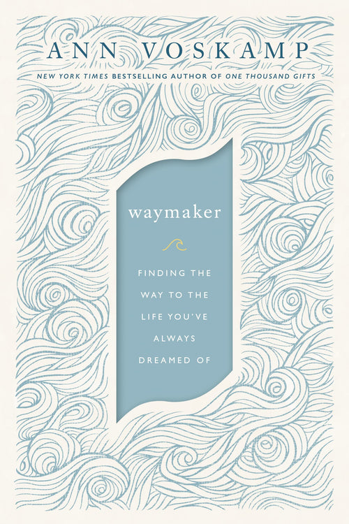 WayMaker: Finding the Way to the Life You've Always Dreamed Of by Ann Voskamp (Hardcover)