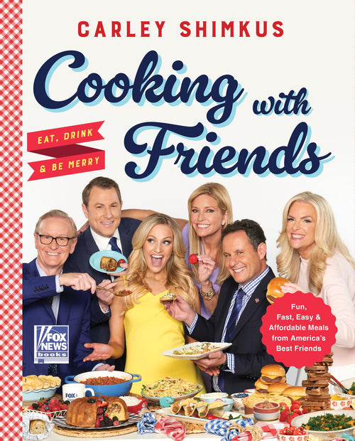 Cooking with Friends: Eat, Drink & Be Merry by Carley Shimkus (Hardcover)