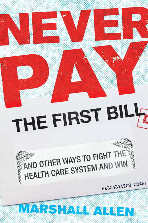 Never Pay the First Bill by Marshall Allen (Hardcover)