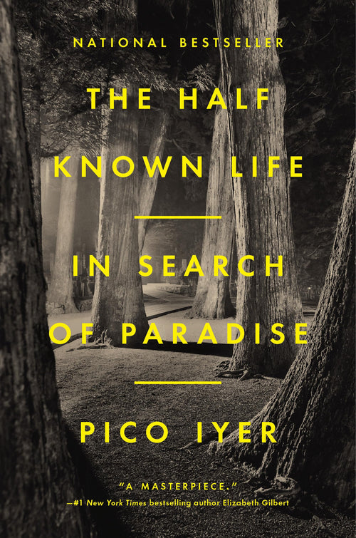 The Half Known Life: In Search of Paradise by Pico Iyer (Hardcover)