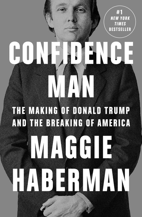 Confidence Man: The Making of Donald Trump by Maggie Haberman (Hardcover)