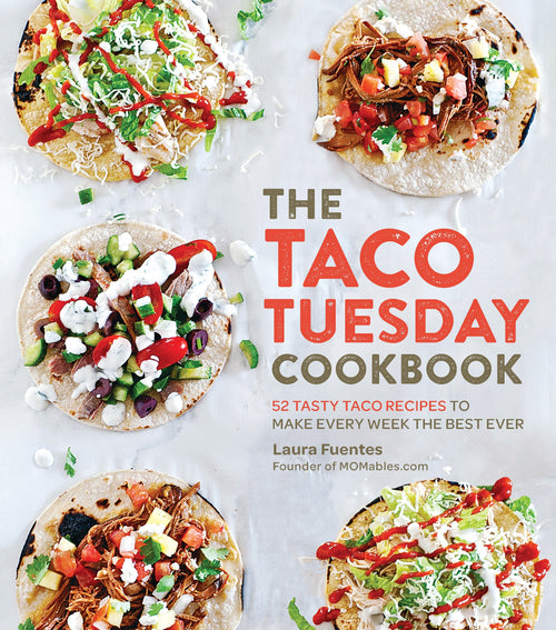 The Taco Tuesday Cookbook: 52 Tasty Taco Recipes by Laura Fuentes (Paperback)