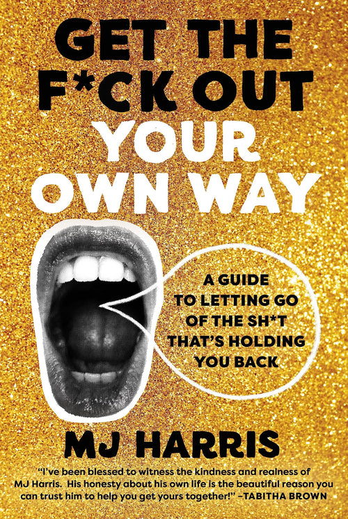 Get The F*ck Out Your Own Way by MJ Harris (Hardcover)